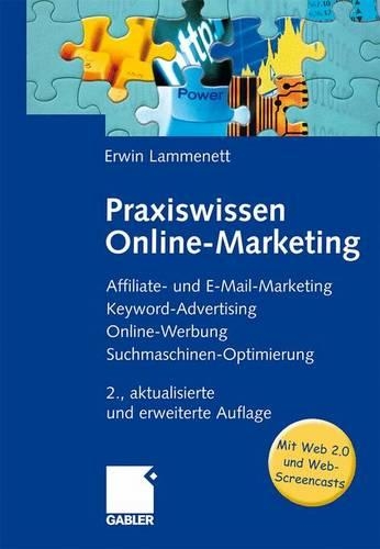 Praxiswissen Online-Marketing: Affiliate- Und E-mail-Marketing, Keyword-Advertising, Online-Werbung, Suchmaschinen-Optimierung