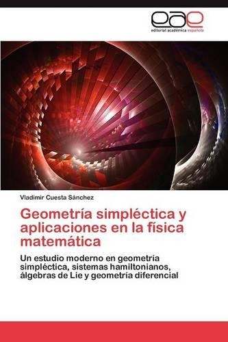 Geometría simpléctica y aplicaciones en la física matemática: (Spanish)