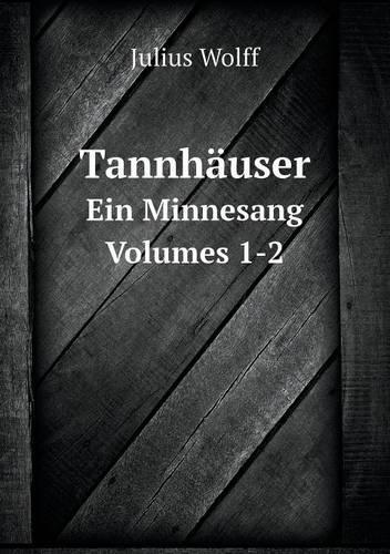 Tannhäuser Ein Minnesang Volumes 1-2