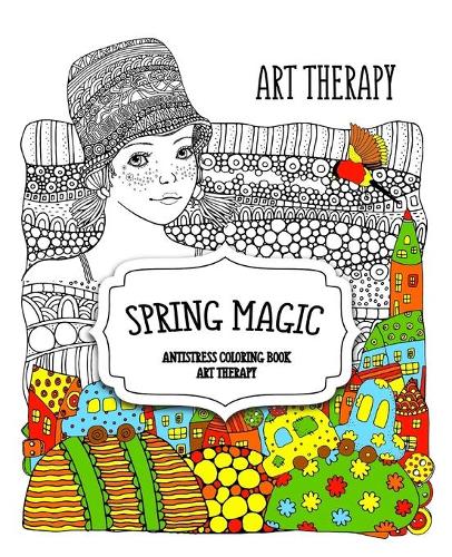 Spring Magic. &#1040;ntistress &#1089;oloring book: Art therapy