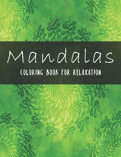 Mandalas Coloring Book For Relaxation: Coloring Amazing Patterns - Relaxing Designs For Stress Relief
