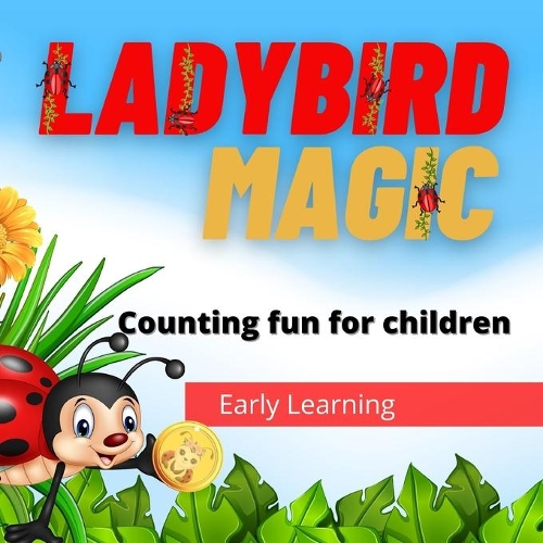 Ladybird Magic: Early learning counting fun for young children, as well spotting ladybirds, finding gold coins, plus images of different species of ladybirds
