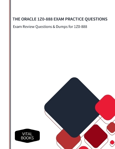 Oracle 1z0-888 Exam Practice Questions: Exam Review Questions & Dumps for 1Z0-888