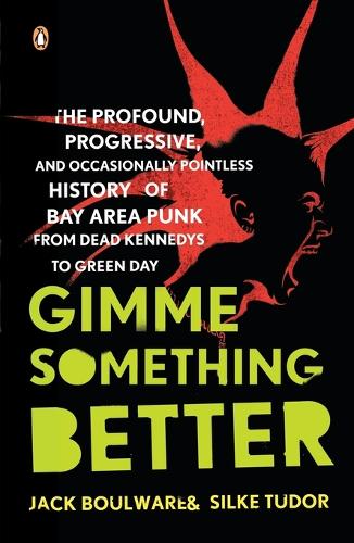 Gimme Something Better: The Profound, Progressive, and Occasionally Pointless History of Bay Area Punk from Dead Kennedys to Green Day(English)