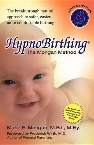 Hypnobirthing: The breakthrough natural approach to safer, easier, more comfortable birthing - The Mongan Method, 3rd Edition