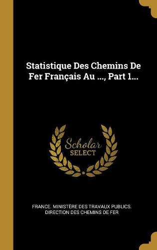 Statistique Des Chemins De Fer Français Au ..., Part 1...
