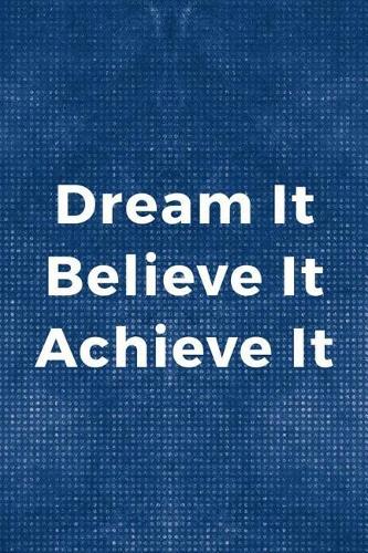 Dream It Believe It Achieve It: Blank Lined Notebook ( Acting ) Blue