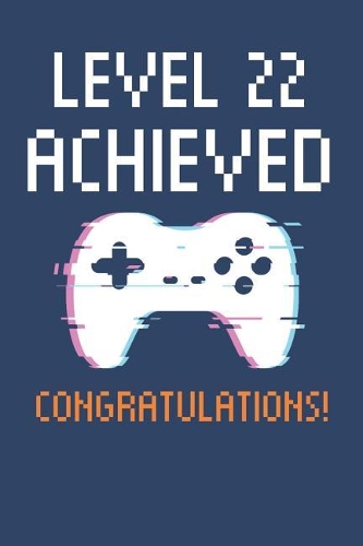 Level 22 Achieved Notebook, Gamers 22th Birthday Blank Lined Journal