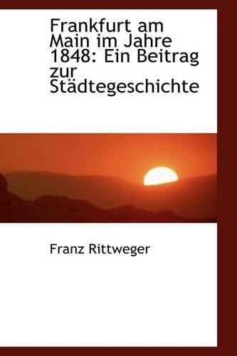 Frankfurt Am Main Im Jahre 1848: Ein Beitrag Zur St Dtegeschichte(English)