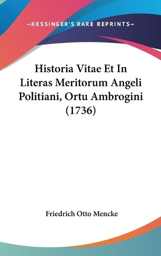 Historia Vitae Et In Literas Meritorum Angeli Politiani, Ortu Ambrogini (1736)