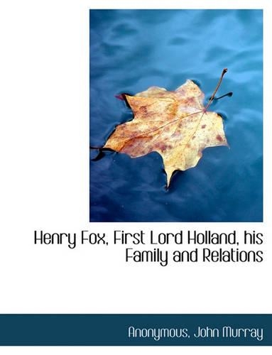 Henry Fox, First Lord Holland, His Family and Relations: (English)
