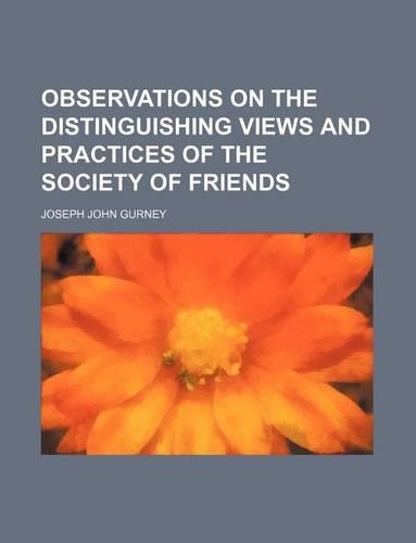 Observations on the Distinguishing Views and Practices of the Society of Friends