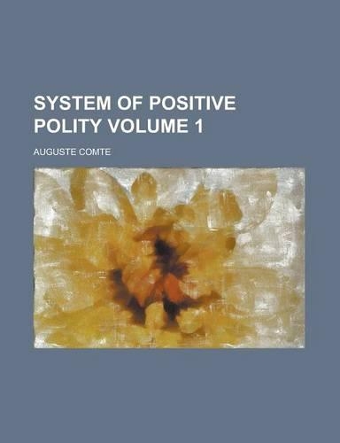 System of Positive Polity Volume 1