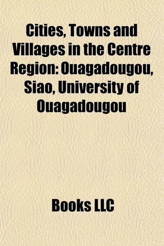 Cities, Towns and Villages in the Centre Region: Ouagadougou, Siao, University of Ouagadougou(English)