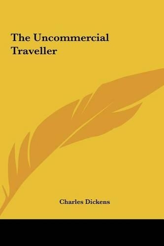 The Uncommercial Traveller the Uncommercial Traveller