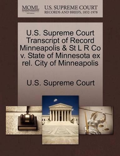 U.S. Supreme Court Transcript of Record Minneapolis & St L R Co V. State of Minnesota Ex Rel. City of Minneapolis: (English)