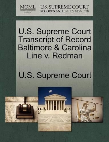 U.S. Supreme Court Transcript of Record Baltimore & Carolina Line V. Redman: (English)