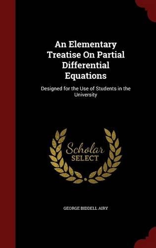 An Elementary Treatise On Partial Differential Equations: Designed for the Use of Students in the University