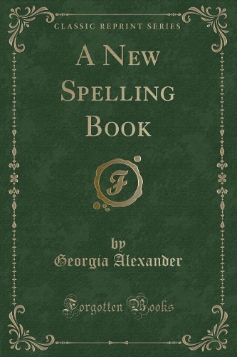 A New Spelling Book (Classic Reprint)