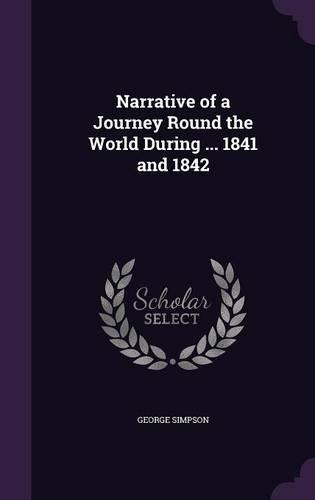 Narrative of a Journey Round the World During ... 1841 and 1842: (English)
