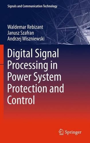 Digital Signal Processing in Power System Protection and Control: (Signals and Communication Technology)