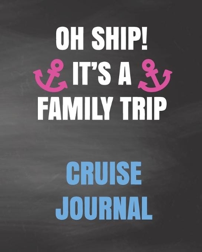 Oh Ship! It's a Family Trip Cruise Journal