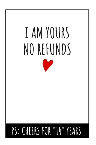 I Am Yours No Refunds Notebook: 14th Wedding Anniversary Gifts For Her or Him - Blank Lined Journal