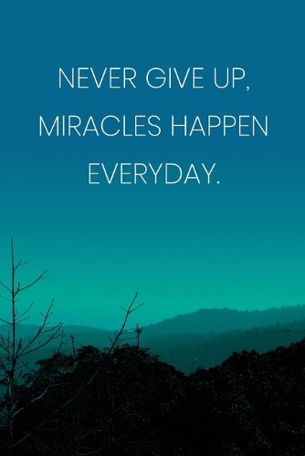 Inspirational Quote Notebook - 'Never Give Up, Miracles Happen Everyday.' - Inspirational Journal to Write in - Inspirational Quote Diary