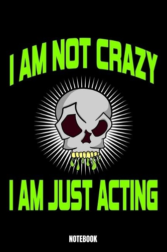 I Am Not Crazy I Am Just Acting Notebook: Theater Notizbuch A5 linierte 110 Seiten, Notizheft / Tagebuch / Reise Journal, perfektes Geschenk für Sie Ihre Familie und Freunde gedacht, die ger