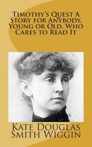 Timothy's Quest A Story for Anybody, Young or Old, Who Cares to Read It