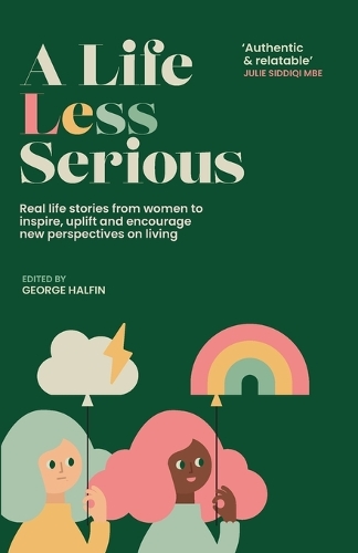 A life Less Serious: Real life stories from women to inspire, uplift and encourage new perspectives on living