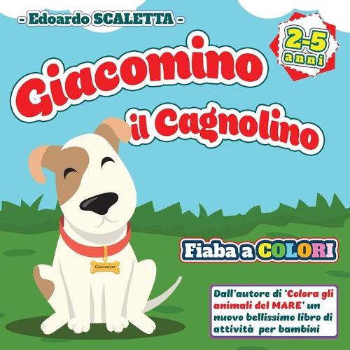 Giacomino il Cagnolino: Fiaba a colori per bambini - Le avventure del cagnolino GIACOMINO - Favola per bambini dai 2 ai 5 anni - Libro di racconti per bambini