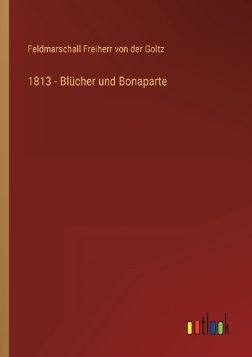 1813 - Blücher und Bonaparte