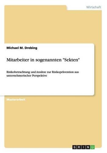 Mitarbeiter in sogenannten "Sekten": Risikobetrachtung und Ansätze zur Risikoprävention aus unternehmerischer Perspektive(German)