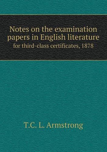 Notes on the examination papers in English literature for third-class certificates, 1878