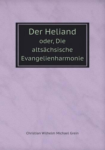 Der Heliand oder, Die altsächsische Evangelienharmonie