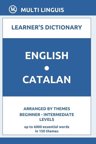 English-Catalan Learner's Dictionary (Arranged by Themes, Beginner - Intermediate Levels)