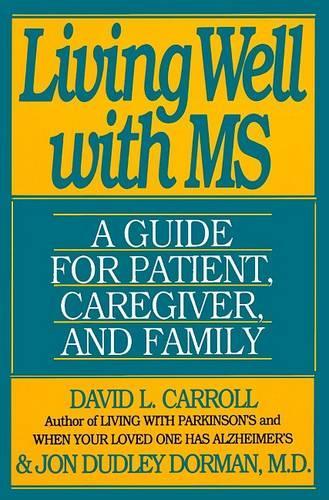Living Well with Multiple Sclerosis: A Guide for Patient, Caregiver and Family