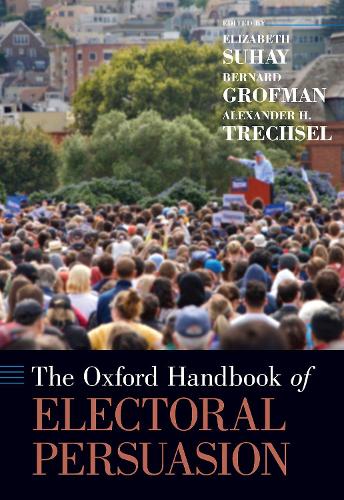 Oxford Handbook of Electoral Persuasion: (Oxford Handbooks)
