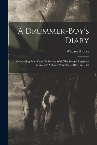 A Drummer-boy's Diary: Comprising Four Years Of Service With The Second Regiment Minnesota Veteran Volunteers, 1861 To 1865