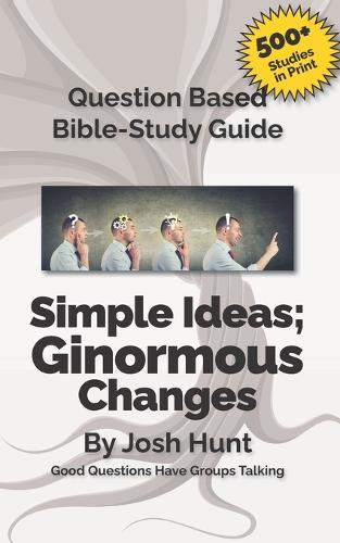 Question-based Bible Study Guide -- Simple Ideas; Ginormous Changes