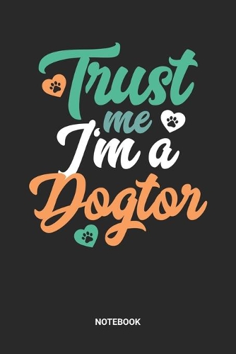 Trust Me I'm A Dogtor Notebook