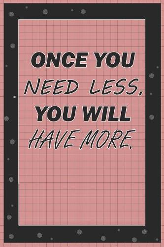 Once You Nees Less, You Will Have More: Blank Lined Notebook Journal Diary Composition Notepad 120 Pages 6x9 Paperback ( Organizing ) Square