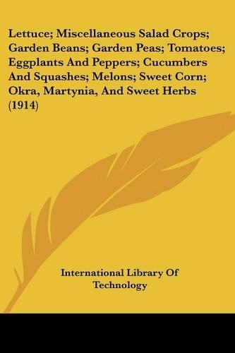 Lettuce; Miscellaneous Salad Crops; Garden Beans; Garden Peas; Tomatoes; Eggplants And Peppers; Cucumbers And Squashes; Melons; Sweet Corn; Okra, Martynia, And Sweet Herbs (1914)