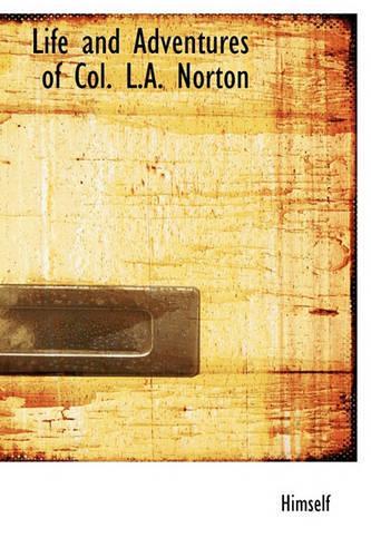 Life and Adventures of Col. L.A. Norton: (English)