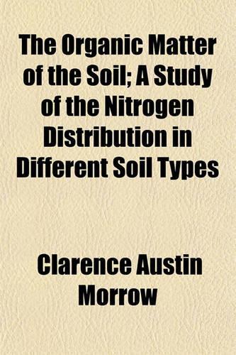 The Organic Matter of the Soil; A Study of the Nitrogen Distribution in Different Soil Types