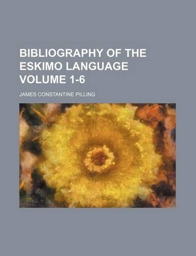 Bibliography of the Eskimo Language Volume 1-6