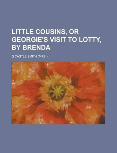 Little Cousins, or Georgie's Visit to Lotty, by Brenda