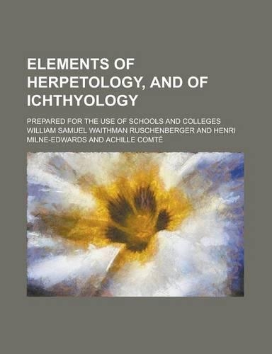 Elements of Herpetology, and of Ichthyology; Prepared for the Use of Schools and Colleges