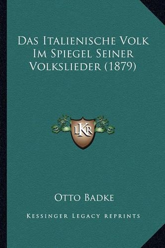 Das Italienische Volk Im Spiegel Seiner Volkslieder (1879)